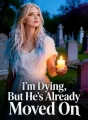 I’m Dying, But He’s Already Moved On cover
