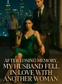 After Losing Memory, My Husband Fell in Love With Another Woman cover