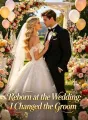 Reborn at the Wedding: I Changed the Groom cover