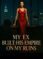 My Ex Built His Empire On My Ruins cover