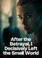 After the Betrayal, I Decisively Left the Small World cover