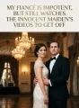 My Fiancé Is Impotent, But Still Watches The Innocent Maiden's Videos To Get Off cover