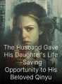 The Husband Gave His Daughter's Life-Saving Opportunity to His Beloved Qinyu cover