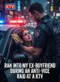 Ran Into My Ex-Boyfriend During an Anti-Vice Raid at a KTV cover