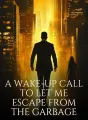 A Wake-Up Call to Let Me Escape From the Garbage cover