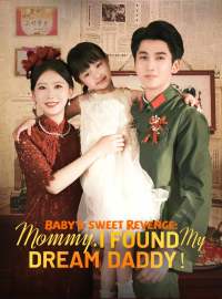 Baby’s Sweet Revenge: Mommy, I found My Dream Daddy！Short Dramas