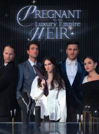 Pregnant By The Luxury Empire HeirShort Dramas