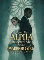 After My Alpha Rejected Me for the Warrior Girl cover