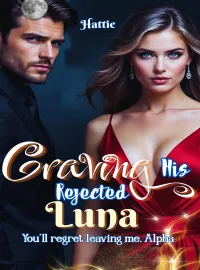Craving His Rejected Luna: You'll Regret leaving me, Alpha