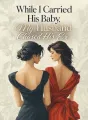 While I Carried His Baby, My Husband Chased His Ex cover