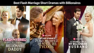 Best Flash Marriage Short Dramas with Billionaires to Binge