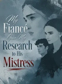 My Fiancé Gave My Research to His Mistress