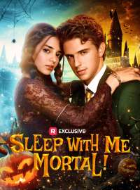 Sleep with Me, Mortal!Short Dramas