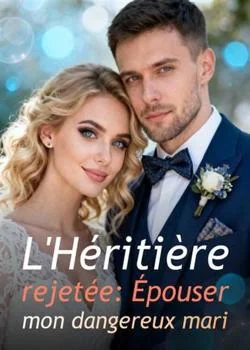 L'Héritière rejetée: Épouser mon dangereux mari