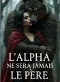 L'Alpha Ne Sera Jamais le Père cover