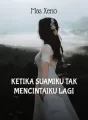Ketika Suamiku Tak Mencintaiku Lagi cover