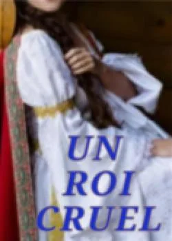 UN ROI CRUEL Tome 1