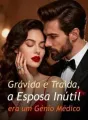 Grávida e Traída, a Esposa Inútil era um Génio Médico cover