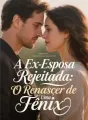 A Ex-Esposa Rejeitada: O Renascer de Uma Fênix cover