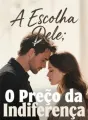 A Escolha Dele: O Preço da Indiferença cover