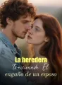 La heredera traicionada: El engaño de un esposo cover