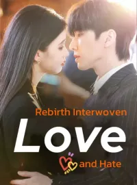 Rebirth: Interwoven Love and HateShort Dramas