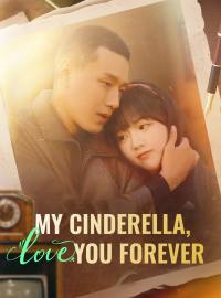 My Cinderella, Love You ForeverShort Dramas