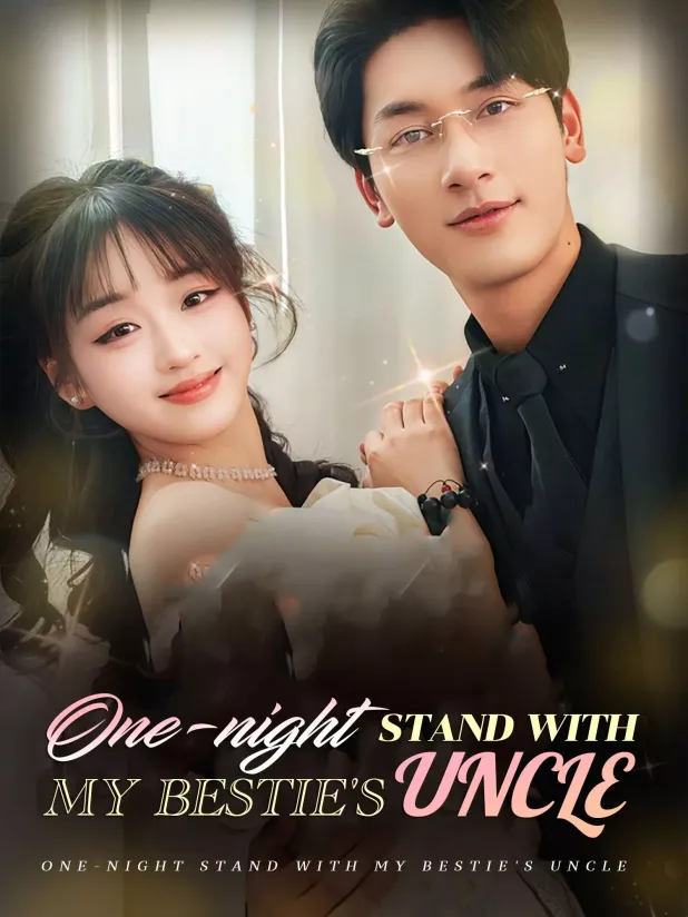 One-night Stand With My Bestie’s Uncle: A Shocking Short Drama You Can’t Miss