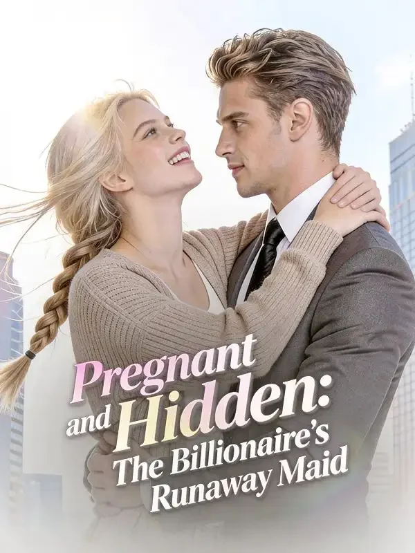 Pregnant and Hidden:The Billionaire's Runaway Maid