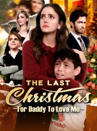 The Last Christmas For Daddy To Love MeShort Dramas
