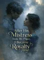 After His Mistress Took My Place, I Became Royalty cover
