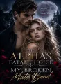 The Alpha's Fatal Choice: My Broken Mate Bond cover