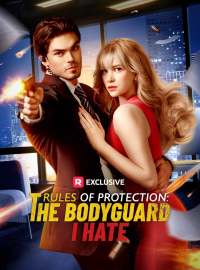 Rules of Protection: The Bodyguard I HateShort Dramas