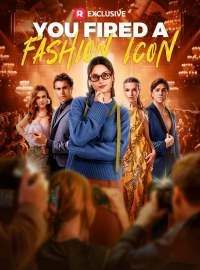 You Fired a Fashion IconShort Dramas