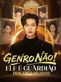 Genro Não! Ele é Guardião dos Três Mundos (Dublado)Dramas Curtos