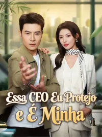 Essa CEO Eu Protejo e É MinhaDramas Curtos