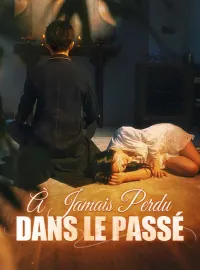 À Jamais Perdu dans le Passé ( Doublé ) Mini-dramas