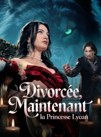 Divorcée, Maintenant la Princesse Lycan ( Doublé )Mini-dramas
