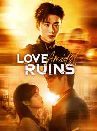 Love Amidst RuinsShort Dramas