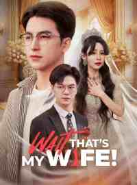 Wait, That's My Wife!Short Dramas