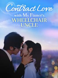 Contract Love with My Fiancé's Wheelchair Uncle