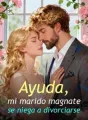 Ayuda, mi marido magnate se niega a divorciarse cover