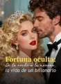 Fortuna oculta: De la noche a la mañana, la vida de un billonario cover