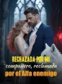Rechazada por mi compañero, reclamada por el Alfa enemigo cover