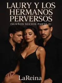 LAURY Y LOS HERMANOS PERVERSOS (SUEÑOS SUCIOS PARTE 2)