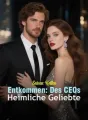 Seinen Ketten Entkommen: Des CEOs Heimliche Geliebte cover
