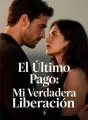 El Último Pago: Mi Verdadera Liberación cover
