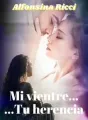 Mi vientre... Tu herencia cover
