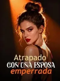 Atrapado con una esposa emperrada