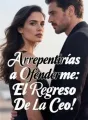 Arrepentirías a Ofenderme: El Regreso De La Ceo cover